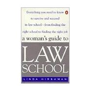 Woman's Guide to Law School : Everything You Need to Know to Survive and Succeed in Law School - From Finding the Right School to Finding the Right Job