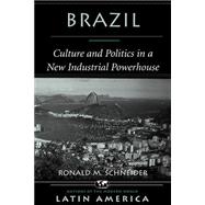Brazil: Culture And Politics In A New Industrial Powerhouse