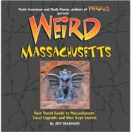 Weird Massachusetts Your Travel Guide to Massachusetts' Local Legends and Best Kept Secrets