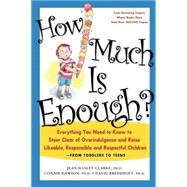 How Much Is Enough? Everything You Need to Know to Steer Clear of Overindulgence and Raise Likeable, Responsible and Respectful Ch