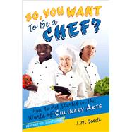 So, You Want to Be a Chef? How to Get Started in the World of Culinary Arts