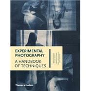 Experimental Photography A Handbook of Techniques