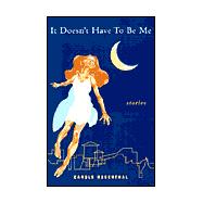 It Doesn't Have to Be Me