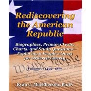 Rediscovering the American Republic, Volume 1: 1492-1877 (Revised and Expanded)