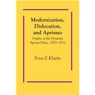 Modernization, Dislocation, and Aprismo