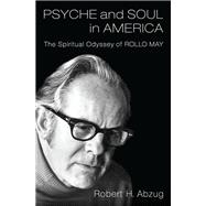 Psyche and Soul in America The Spiritual Odyssey of Rollo May