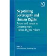 Negotiating Sovereignty and Human Rights : Actors and Issues in Contemporary Human Rights Politics