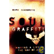Soul Graffiti : Making a Life in the Way of Jesus