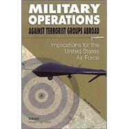 Military Operations Against Terrorist Groups Abroad Implications for the United States Air Force