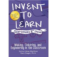 Invent to Learn: Making, Tinkering, and Engineering in the Classroom (Expanded and Revised Second)