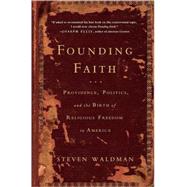 Founding Faith : Providence, Politics, and the Birth of Religious Freedom in America