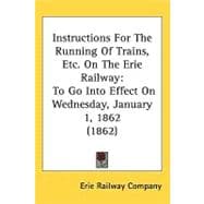 Instructions for the Running of Trains, etc on the Erie Railway : To Go into Effect on Wednesday, January 1, 1862 (1862)