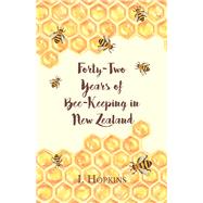 Forty-Two Years of Bee-Keeping in New Zealand 1874-1916 - Some Reminiscences
