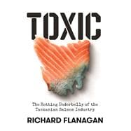 Toxic The Rotting Underbelly of the Tasmanian Salmon Industry