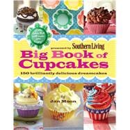 Presented by Southern Living Big Book of Cupcakes 150 Brilliantly Delicious Dreamcakes