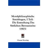 Moralphilosophische Streitfragen, I Teil : Die Entstehung des Sittlichen Bewusstseins (1903)
