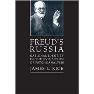Freud's Russia: National Identity in the Evolution of Psychoanalysis