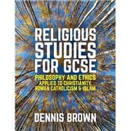 Religious Studies for GCSE Philosophy and Ethics applied to Christianity, Roman Catholicism and Islam