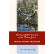 China and the Founding of the United States The Influence of Traditional Chinese Civilization
