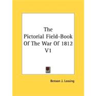 The Pictorial Field-Book of the War of 1812 V1