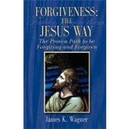 Forgiveness: the Way of Jesus : The Proven Path to Be Forgiving and Forgiven