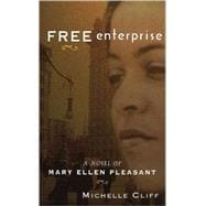 Free Enterprise : A Novel of Mary Ellen Pleasant