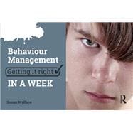 Behaviour Management: Getting it Right in a Week