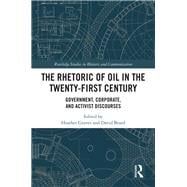 The Rhetoric of Oil in the Twenty-First Century: Government, Corporate, and Activist Discourses