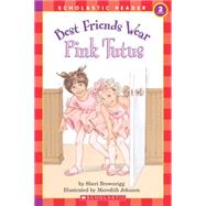 Scholastic Reader Level 2: Best Friends Wear Pink Tutus