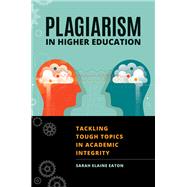 Plagiarism in Higher Education: Tackling Tough Topics in Academic Integrity