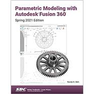 Parametric Modeling with Autodesk Fusion 360 (Spring 2021 Edition)