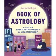 The Just Girl Project Book of Astrology A Guide for Every Relationship and Situationship