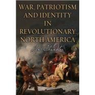 War, Patriotism and Identity in Revolutionary North America