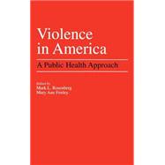 Violence in America A Public Health Approach
