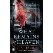 What Remains of Heaven : A Sebastian St. Cyr Mystery