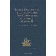 Select Documents illustrating the Four Voyages of Columbus: Including those contained in R.H. Major's Select Letters of Christopher Columbus. Volume II