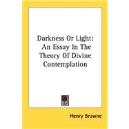 Darkness or Light : An Essay in the Theory of Divine Contemplation