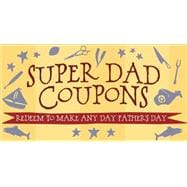 Super Dad Coupons Redeem to Make Any Day Father's Day