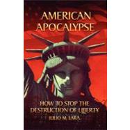 American Apocalypse : How to Stop the Destruction of Liberty