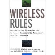 Wireless Rules: New Marketing Strategies for Customer Relationship Management Anytime, Anywhere