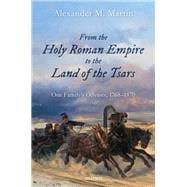 From the Holy Roman Empire to the Land of the Tsars One Family's Odyssey, 1768-1870