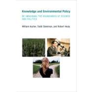 Knowledge and Environmental Policy Re-Imagining the Boundaries of Science and Politics