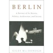 Berlin : A Portrait of Its History, Politics, Architecture, and Society