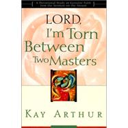 Lord, I'm Torn Between Two Masters A Devotional Study on Genuine Faith from the Sermon on the Mount