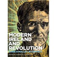Modern Ireland and Revolution Ernie O'Malley in Context