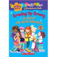 Groovy Girls Sleepover Club #7: Growing Up Groovy: An Out of This World Adventure