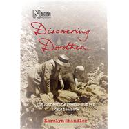 Discovering Dorothea The Life of the Pioneering Fossil-Hunter Dorothea Bate