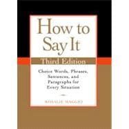 How to Say It : Choice Words, Phrases, Sentences, and Paragraphs for Every Situation