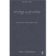 Strategy as Practice : An Activity-Based Approach