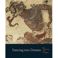 Dancing into Dreams : Maya Vase Painting of the Ik' Kingdom